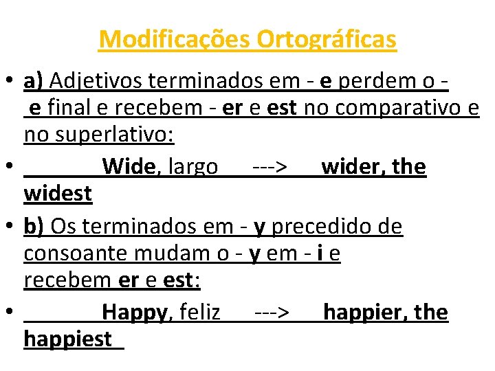 Modificações Ortográficas • a) Adjetivos terminados em - e perdem o e final e