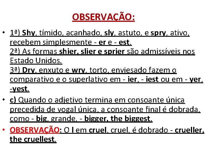 OBSERVAÇÃO: • 1ª) Shy, tímido, acanhado, sly, astuto, e spry, ativo, recebem simplesmente -