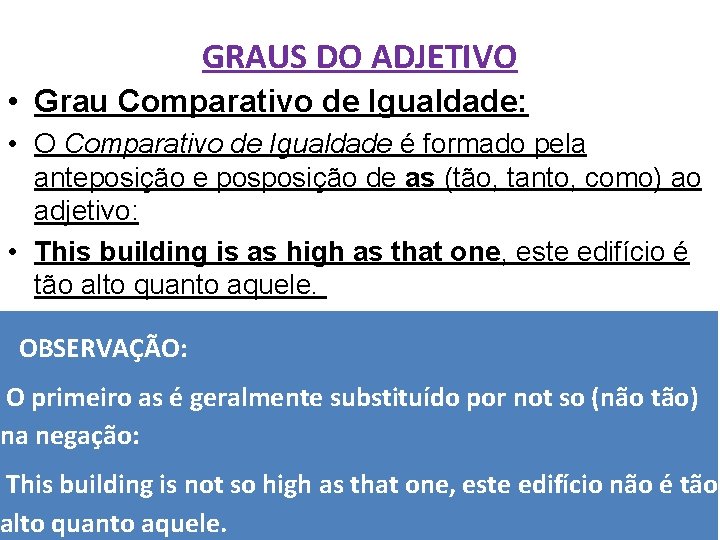 GRAUS DO ADJETIVO • Grau Comparativo de Igualdade: • O Comparativo de Igualdade é