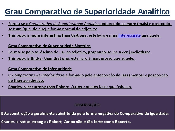 Grau Comparativo de Superioridade Analítico • Forma-se o Comparativo de Superioridade Analítico antepondo-se more