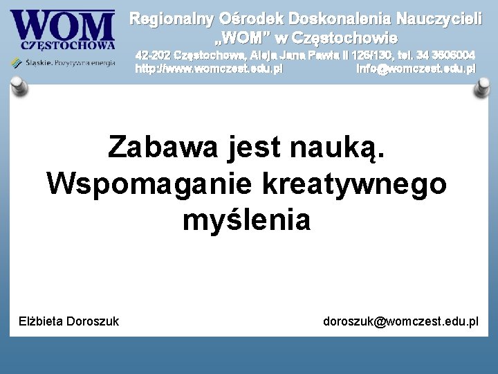 Regionalny Ośrodek Doskonalenia Nauczycieli „WOM” w Częstochowie 42 -202 Częstochowa, Aleja Jana Pawła II