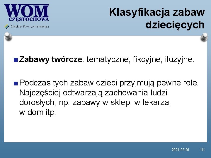 Klasyfikacja zabaw dziecięcych Zabawy twórcze: tematyczne, fikcyjne, iluzyjne. Podczas tych zabaw dzieci przyjmują pewne