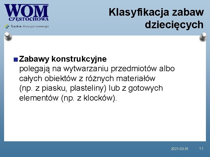 Klasyfikacja zabaw dziecięcych Zabawy konstrukcyjne polegają na wytwarzaniu przedmiotów albo całych obiektów z różnych