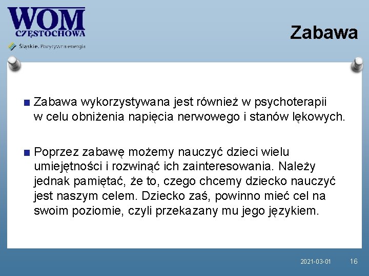 Zabawa wykorzystywana jest również w psychoterapii w celu obniżenia napięcia nerwowego i stanów lękowych.