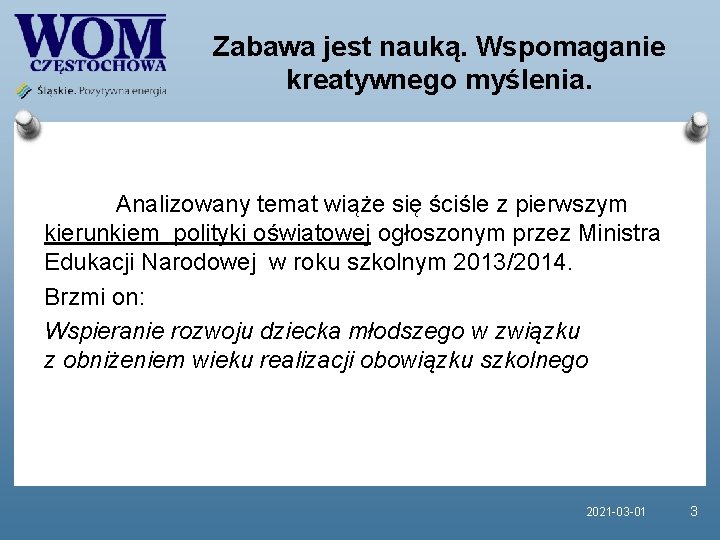 Zabawa jest nauką. Wspomaganie kreatywnego myślenia. Analizowany temat wiąże się ściśle z pierwszym kierunkiem Zabawa jest nauką. Wspomaganie kreatywnego myślenia. Analizowany temat wiąże się ściśle z pierwszym kierunkiem