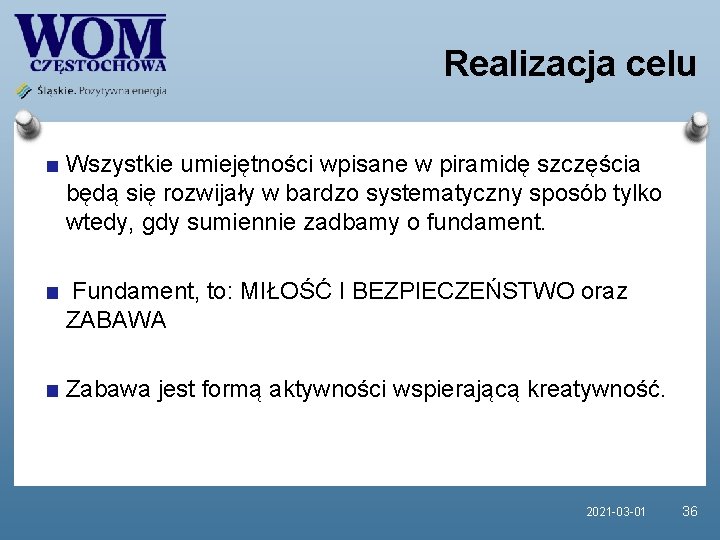 Realizacja celu Wszystkie umiejętności wpisane w piramidę szczęścia będą się rozwijały w bardzo systematyczny