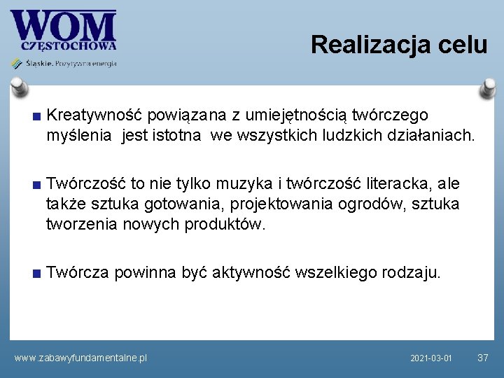 Realizacja celu Kreatywność powiązana z umiejętnością twórczego myślenia jest istotna we wszystkich ludzkich działaniach.