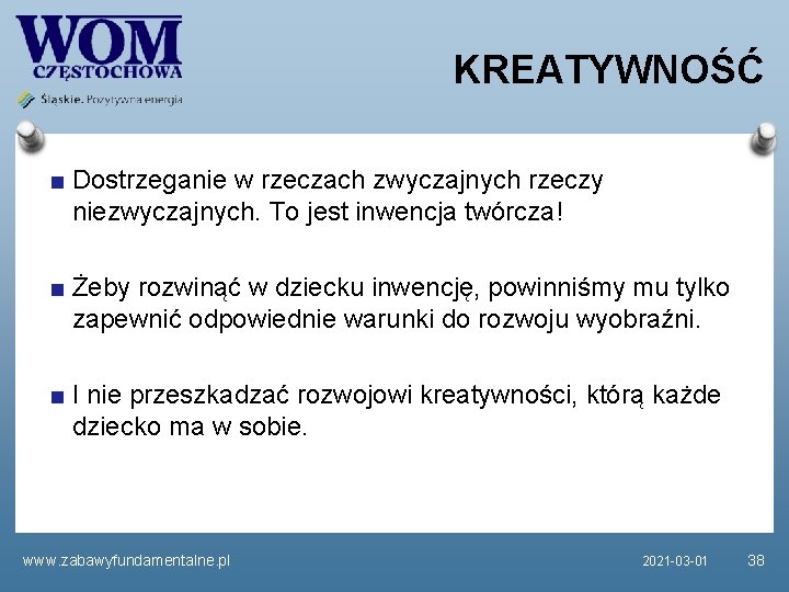 KREATYWNOŚĆ Dostrzeganie w rzeczach zwyczajnych rzeczy niezwyczajnych. To jest inwencja twórcza! Żeby rozwinąć w