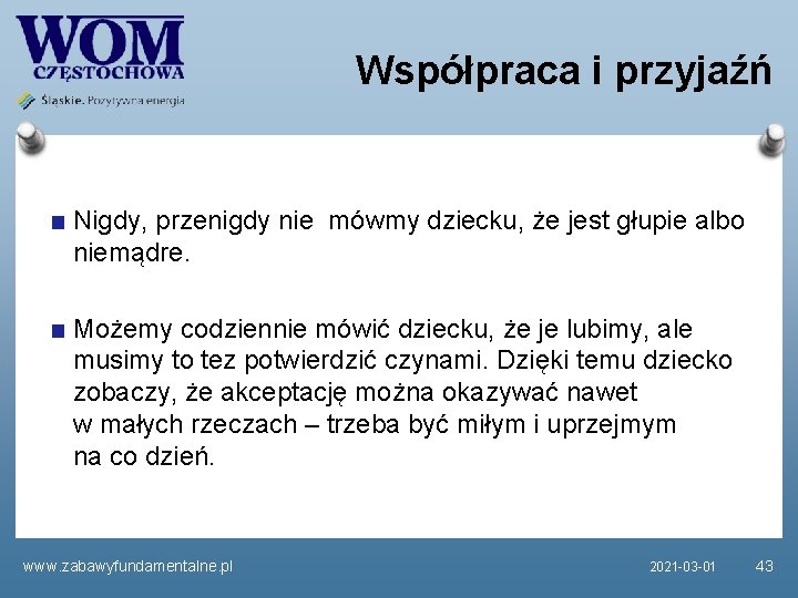 Współpraca i przyjaźń Nigdy, przenigdy nie mówmy dziecku, że jest głupie albo niemądre. Możemy Współpraca i przyjaźń Nigdy, przenigdy nie mówmy dziecku, że jest głupie albo niemądre. Możemy