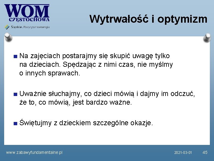 Wytrwałość i optymizm Na zajęciach postarajmy się skupić uwagę tylko na dzieciach. Spędzając z