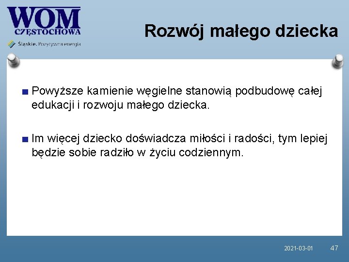 Rozwój małego dziecka Powyższe kamienie węgielne stanowią podbudowę całej edukacji i rozwoju małego dziecka.