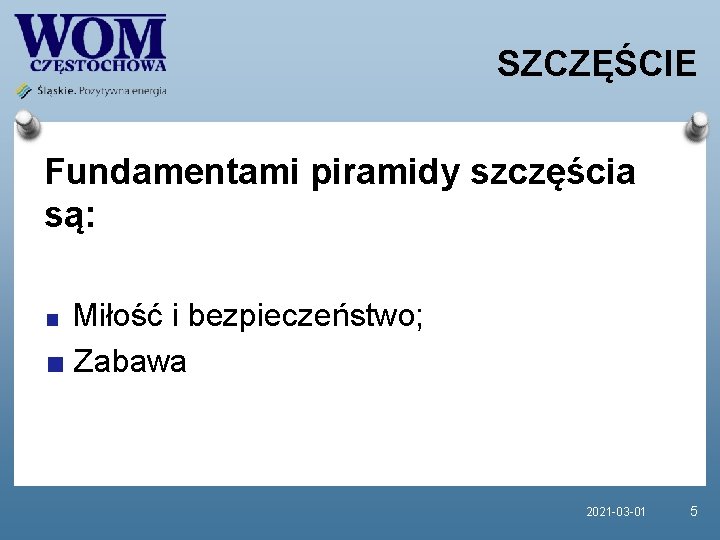 SZCZĘŚCIE Fundamentami piramidy szczęścia są: Miłość i bezpieczeństwo; Zabawa 2021 -03 -01 5 