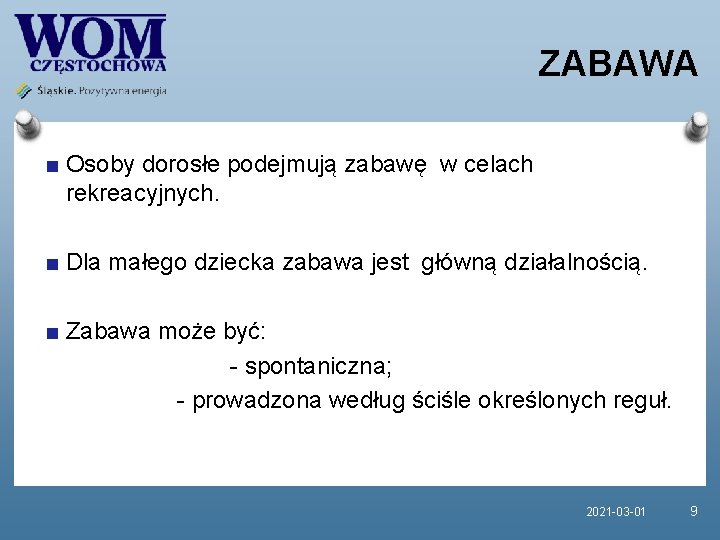 ZABAWA Osoby dorosłe podejmują zabawę w celach rekreacyjnych. Dla małego dziecka zabawa jest główną