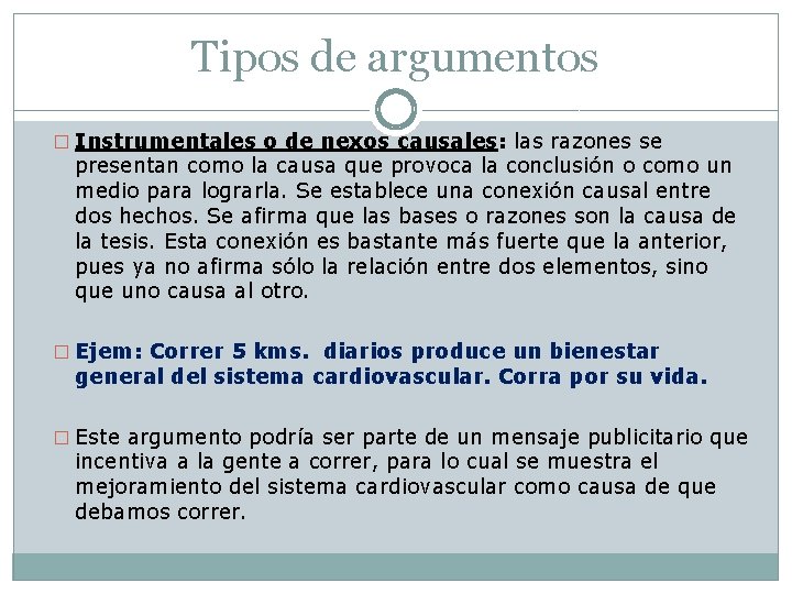 Tipos de argumentos � Instrumentales o de nexos causales: las razones se presentan como