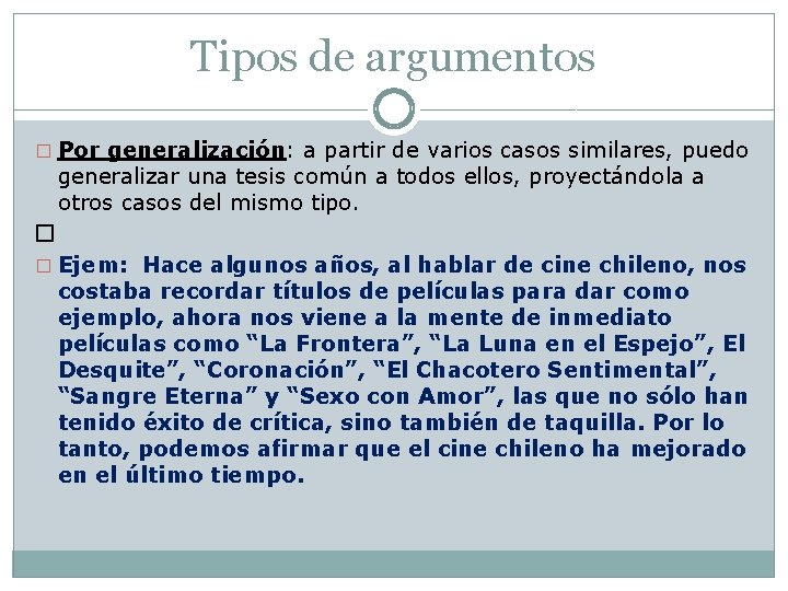 Tipos de argumentos � Por generalización: a partir de varios casos similares, puedo generalizar