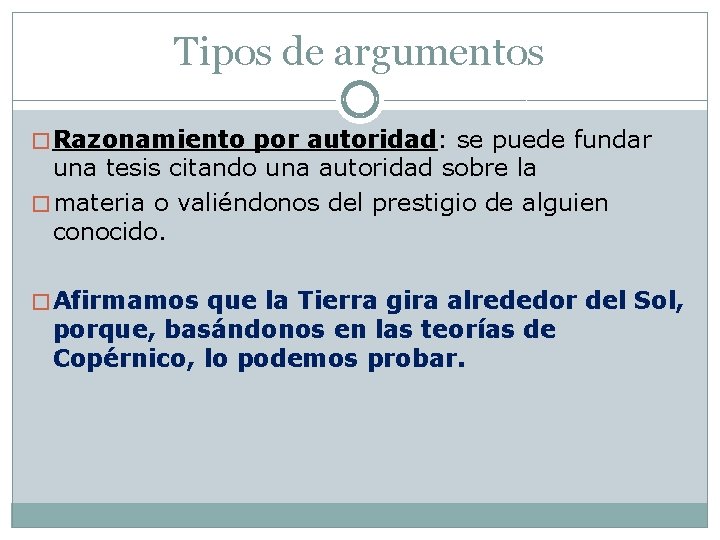 Tipos de argumentos � Razonamiento por autoridad: se puede fundar una tesis citando una