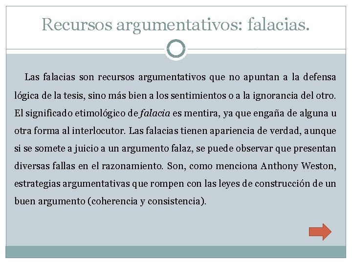 Recursos argumentativos: falacias. Las falacias son recursos argumentativos que no apuntan a la defensa