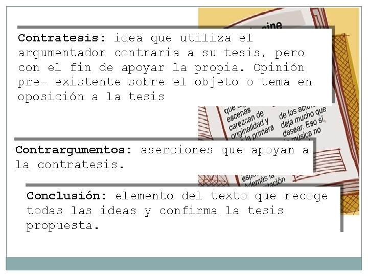 Contratesis: idea que utiliza el argumentador contraria a su tesis, pero con el fin