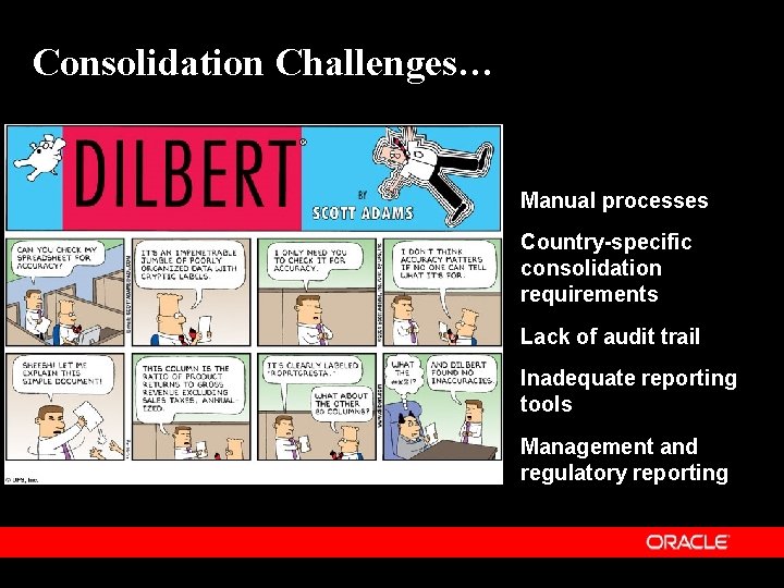 Consolidation Challenges… Manual processes Country-specific consolidation requirements Lack of audit trail Inadequate reporting tools