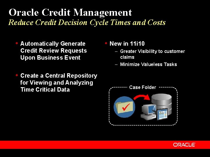 Oracle Credit Management Reduce Credit Decision Cycle Times and Costs Automatically Generate Credit Review