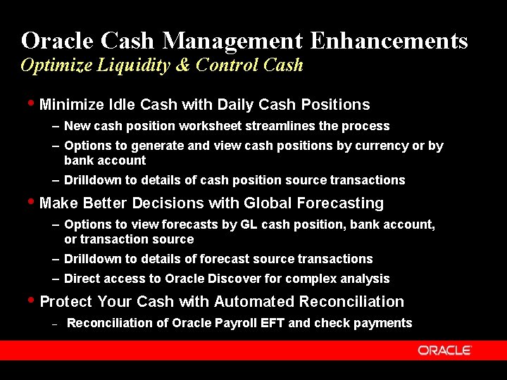 Oracle Cash Management Enhancements Optimize Liquidity & Control Cash Minimize Idle Cash with Daily