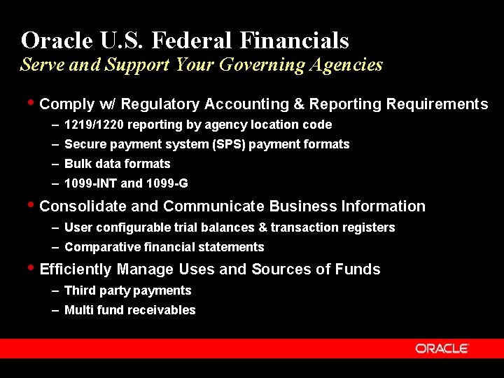 Oracle U. S. Federal Financials Serve and Support Your Governing Agencies Comply w/ Regulatory