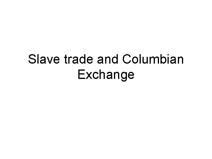 Slave trade and Columbian Exchange 