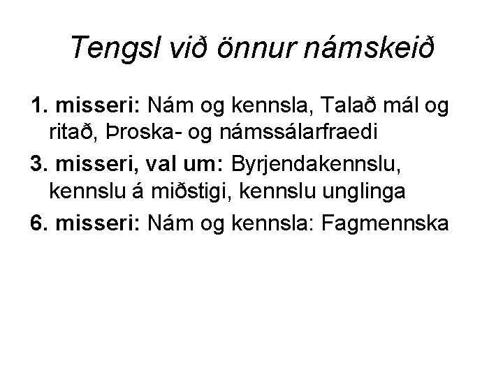 Tengsl við önnur námskeið 1. misseri: Nám og kennsla, Talað mál og ritað, Þroska-