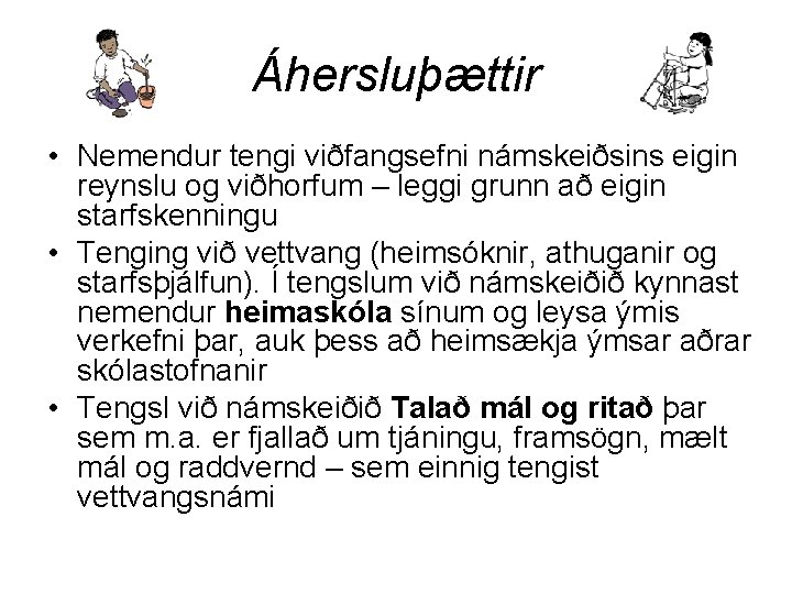 Áhersluþættir • Nemendur tengi viðfangsefni námskeiðsins eigin reynslu og viðhorfum – leggi grunn að