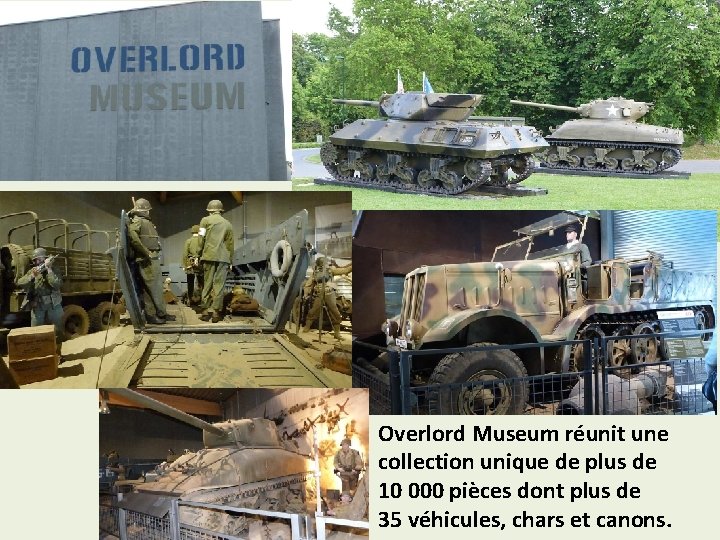 Overlord Museum réunit une collection unique de plus de 10 000 pièces dont plus