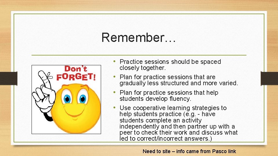 Remember… • Practice sessions should be spaced closely together. • Plan for practice sessions Remember… • Practice sessions should be spaced closely together. • Plan for practice sessions