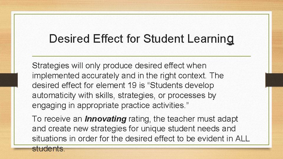 Desired Effect for Student Learning Strategies will only produce desired effect when implemented accurately Desired Effect for Student Learning Strategies will only produce desired effect when implemented accurately
