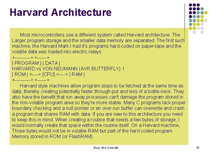 Harvard Architecture Most microcontrollers use a different system called Harvard architecture. The Larger program