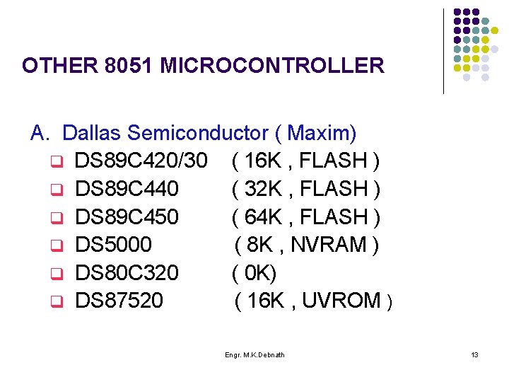 OTHER 8051 MICROCONTROLLER A. Dallas Semiconductor ( Maxim) q DS 89 C 420/30 (