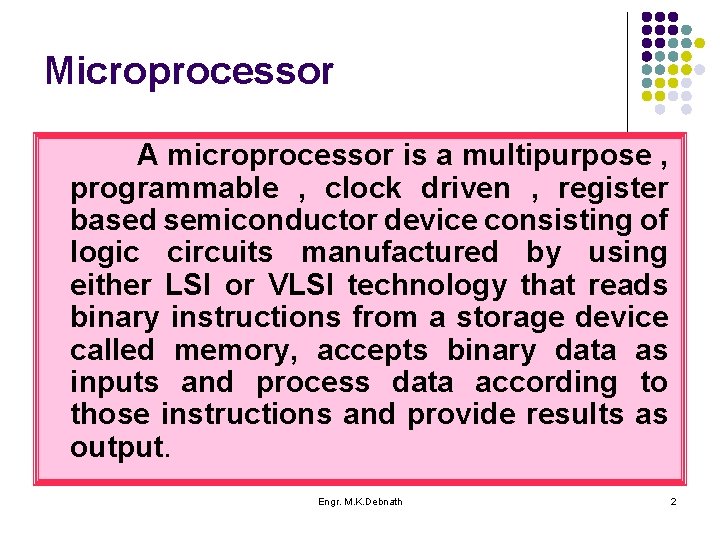 Microprocessor A microprocessor is a multipurpose , programmable , clock driven , register based