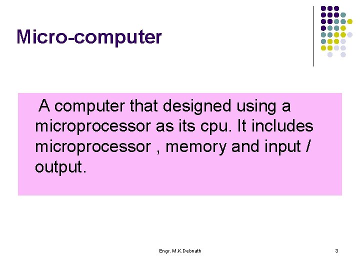 Micro-computer A computer that designed using a microprocessor as its cpu. It includes microprocessor