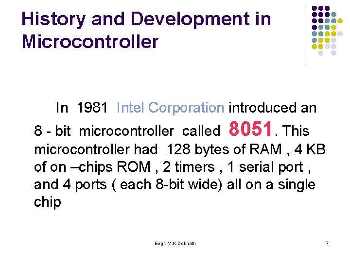 History and Development in Microcontroller In 1981 Intel Corporation introduced an 8 - bit
