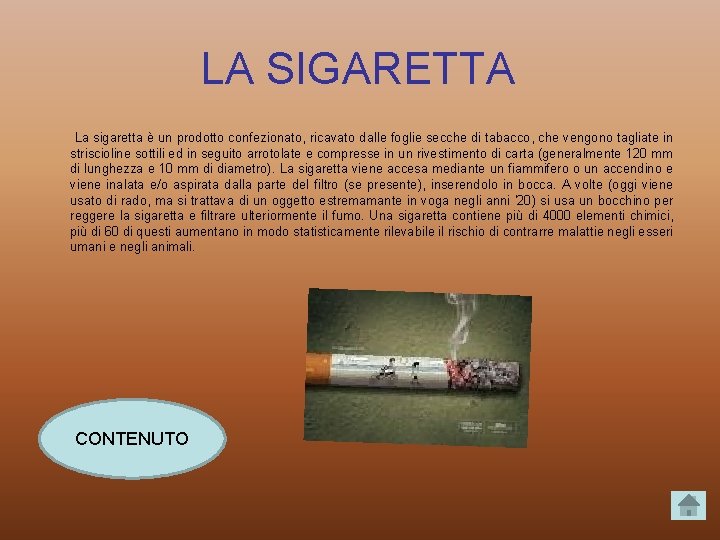LA SIGARETTA La sigaretta è un prodotto confezionato, ricavato dalle foglie secche di tabacco,