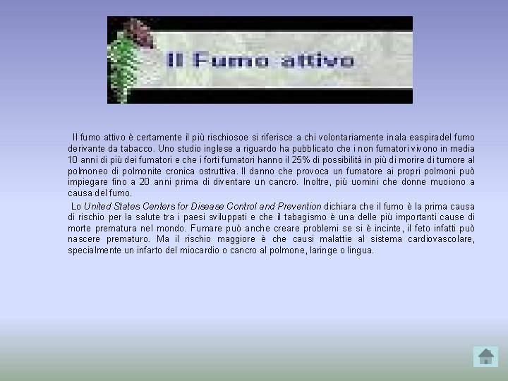  Il fumo attivo è certamente il più rischiosoe si riferisce a chi volontariamente