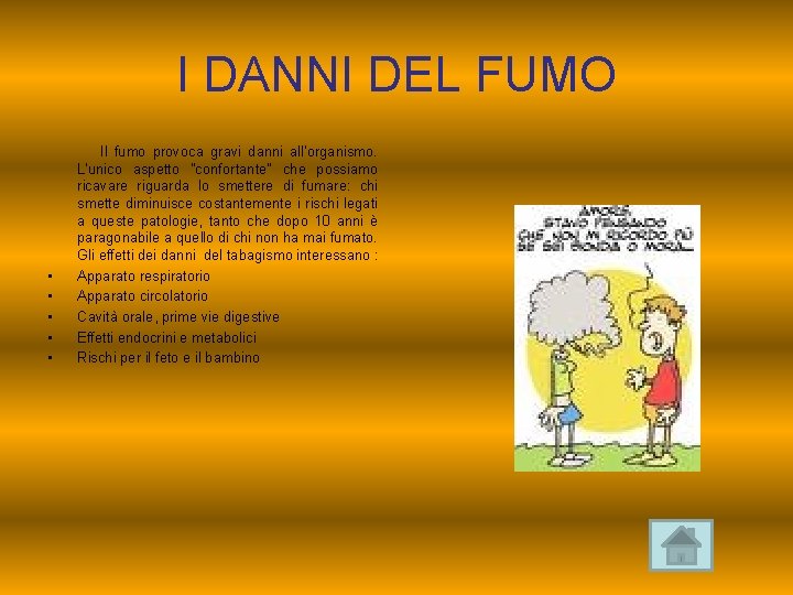 I DANNI DEL FUMO Il fumo provoca gravi danni all'organismo. L'unico aspetto "confortante" che