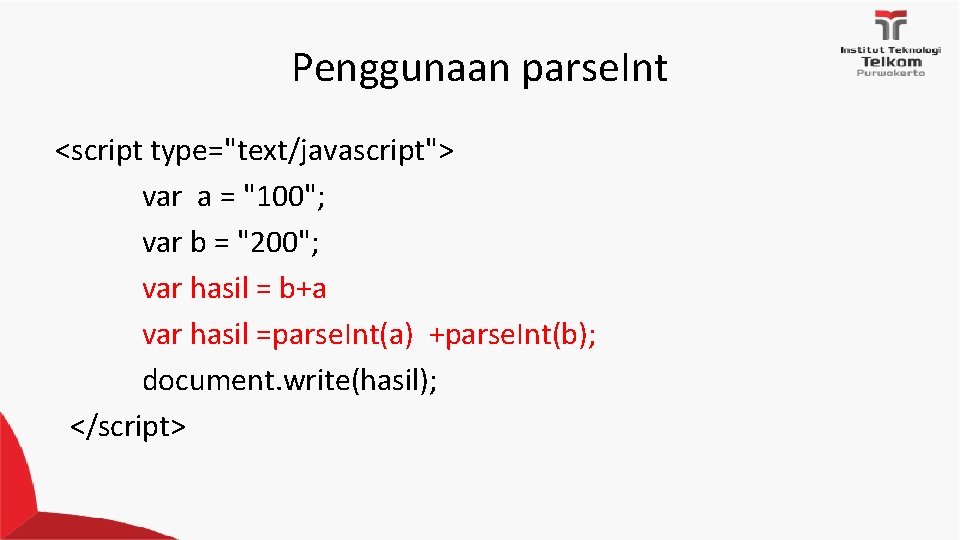 Penggunaan parse. Int <script type="text/javascript"> var a = "100"; var b = "200"; var
