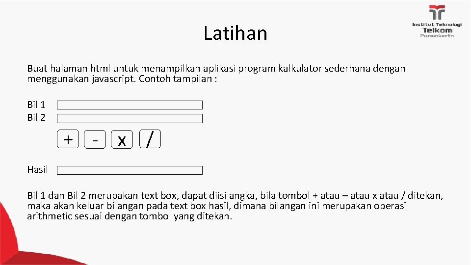 Latihan Buat halaman html untuk menampilkan aplikasi program kalkulator sederhana dengan menggunakan javascript. Contoh