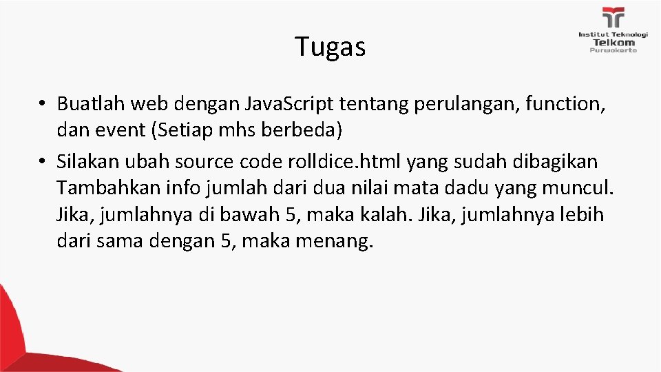 Tugas • Buatlah web dengan Java. Script tentang perulangan, function, dan event (Setiap mhs