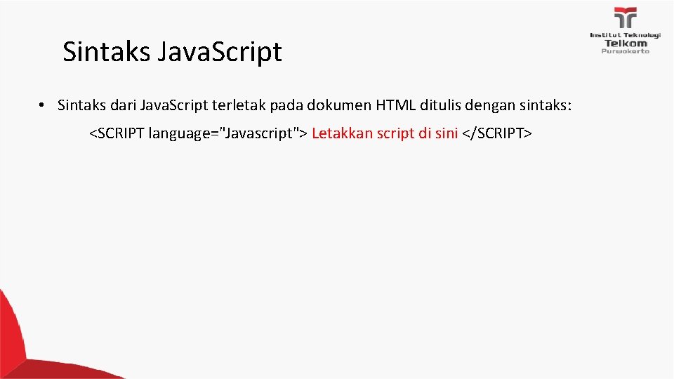 Sintaks Java. Script • Sintaks dari Java. Script terletak pada dokumen HTML ditulis dengan