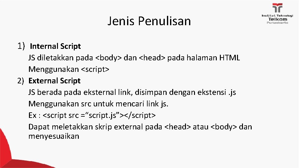 Jenis Penulisan 1) Internal Script JS diletakkan pada <body> dan <head> pada halaman HTML