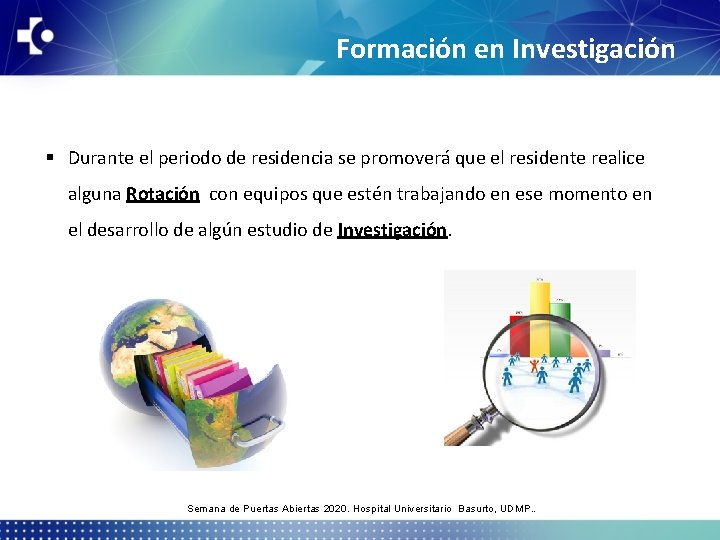 Formación en Investigación § Durante el periodo de residencia se promoverá que el residente