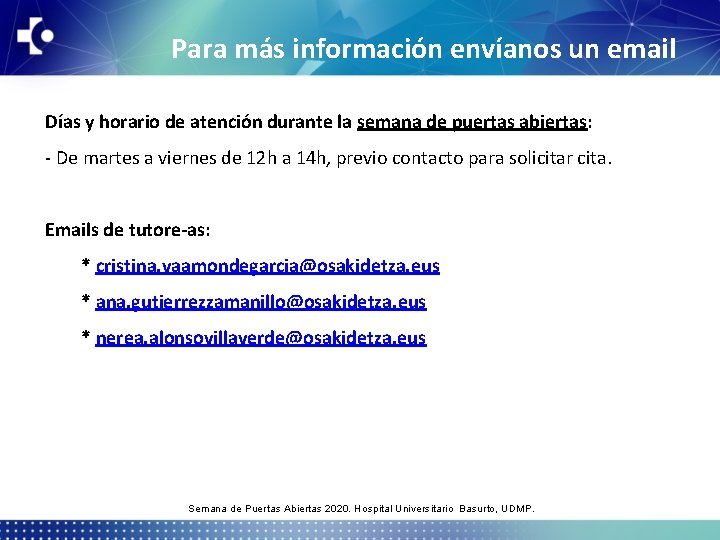 Para más información envíanos un email Días y horario de atención durante la semana