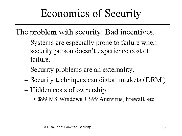Economics of Security The problem with security: Bad incentives. – Systems are especially prone
