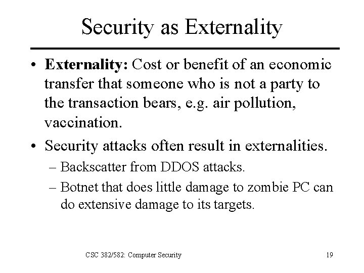 Security as Externality • Externality: Cost or benefit of an economic transfer that someone