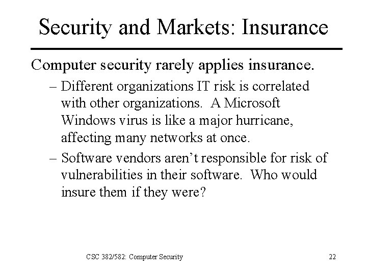 Security and Markets: Insurance Computer security rarely applies insurance. – Different organizations IT risk